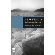 A Prudência: A Virtude Da Decisão Certa