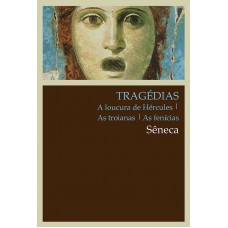 Tragédias: A Loucura De Hércules, As Troianas, As Fenícias