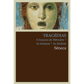 Tragédias: A Loucura De Hércules, As Troianas, As Fenícias