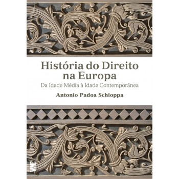 História Do Direito Na Europa: Da Idade Média A Idade Contemporânea