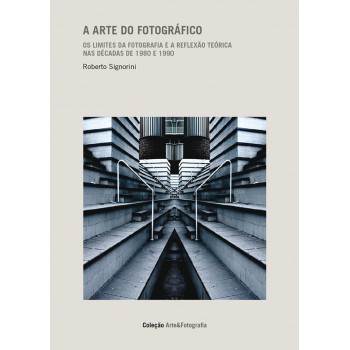 A Arte Do Fotográfico: Os Limites Da Fotografia E A Reflexão Teórica Nas Décadas De 1980 E 1990