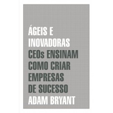 ágeis E Inovadoras: Ceos Ensinam Como Criar Empresas De Sucesso