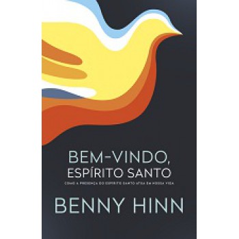 Bem-vindo, Espírito Santo: Como A Presença Do Espírito Santo Atua Em Nossa Vida