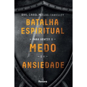 Batalha Espiritual Para Vencer O Medo E A Ansiedade