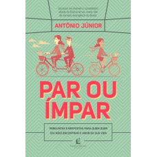 Par Ou ímpar: Perguntas E Respostas Para Quem Quer (ou Não) Encontrar O Amor Da Sua Vida