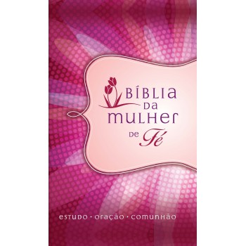 Bíblia Da Mulher De Fé, Nvi, Couro Soft, Margarida: Estudo - Oração - Comunhão