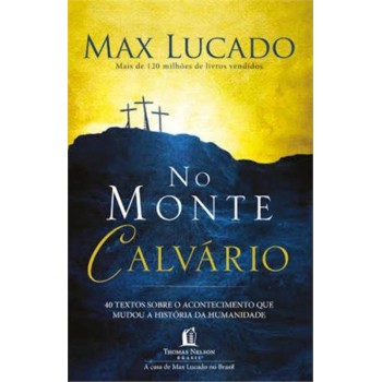 No Monte Calvário: 4 Textos Sobre O Acontecimento Que Mudou A História Da Humanidade