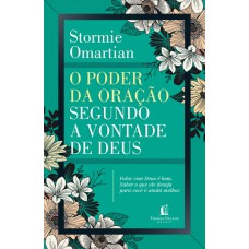 O Poder Da Oração Segundo A Vontade De Deus: Falar Com Deus é Bom : Saber O Que Ele Deseja Para Você é Ainda Melhor