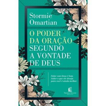 O Poder Da Oração Segundo A Vontade De Deus: Falar Com Deus é Bom : Saber O Que Ele Deseja Para Você é Ainda Melhor