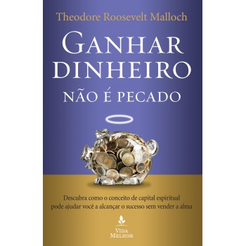 Ganhar Dinheiro Não é Pecado: Descubra Como O Conceito De Capital Espiritual Pode Ajudar Você A Alcançar O Sucesso Sem Vender A Alma