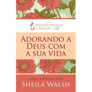 Adorando A Deus Com Sua Vida