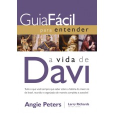 Guia Fácil Para Entender A Vida De David: Tudo O Que Você Sempre Quis Saber Sobre A História Do Maior Rei De Israel, Reunido E Organizado De Maneira Completa E Acessível