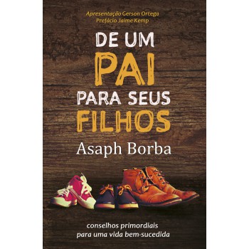 De Um Pai Para Seus Filhos: Conselhos Primordiais Para Uma Vida Bem-sucedida