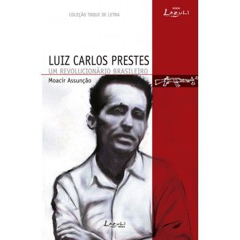 Luiz Carlos Prestes - Um Revolucionário Brasileiro