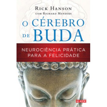 O Cérebro De Buda: Neurociência Prática Para A Felicidade