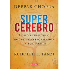 Supercérebro: Como Expandir O Poder Transformador Da Sua Mente