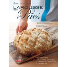 Larousse Dos Pães: 80 Receitas Salgadas E Doces Com Passo A Passo Ilustrado