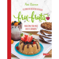 Fru-fruta: O Livro De Receitas Do Blog Para Uma Vida Mais Doce E Saudável