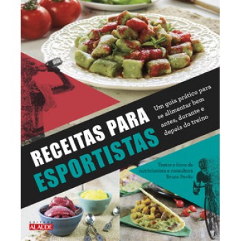 Receitas Para Esportistas: Um Guia Prático Para Se Alimentar Bem Antes, Durante E Depois Do Treino