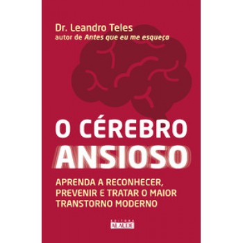 O Cérebro Ansioso: Aprenda A Reconhecer, Prevenir E Tratar O Maior Transtorno Moderno