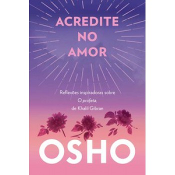 Acredite No Amor: Reflexões Inspiradoras Sobre O Profeta, De Khalil Gibran