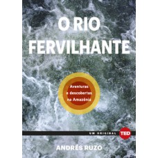 O Rio Fervilhante: Aventuras E Descobertas Na Amazônia