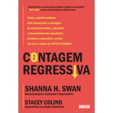 Contagem Regressiva: Como O Mundo Moderno Está Ameaçando A Contagem De Espermatozoides, Alterando O Desenvolvimento Reprodutivo Feminino E Masculino E Pondo Em Risco O Futuro Da Espécie Humana