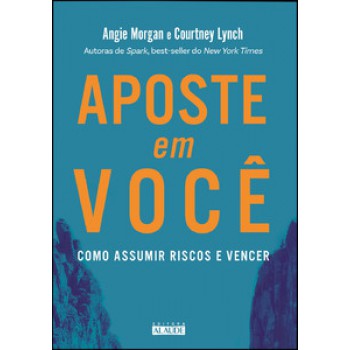 Aposte Em Você: Como Assumir Riscos E Vencer