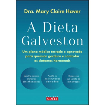 A Dieta Galveston: Um Plano Médico Testado E Aprovado Para Queimar Gordura E Controlar Os Sintomas Hormonais