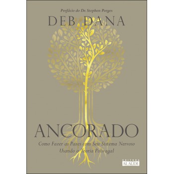 Ancorado: Como Azer As Pazes Com Seu Sistema Nervoso Usando A Teoria Polivagal