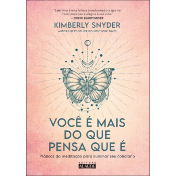 Você é Mais Do Que Pensa Que é: Práticas Da Meditação Para Iluminar Seu Cotidiano