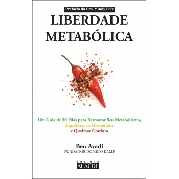 Liberdade Metab-lica: Um Guia De 30 Dias Restaurar Seu Metabolismo, Equilibrar Os Horm-nios E Queimar Gordura