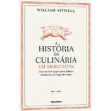 HISTORIA DA CULINARIA EM 100 RECEITAS, A