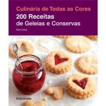 CULINARIA DE TODAS AS CORES - 200 REC. DE GELEIAS E CONSERVAS