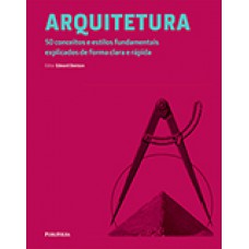 ARQUITETURA: 50 CONCEITOS E ESTILOS FUNDAMENTAIS...