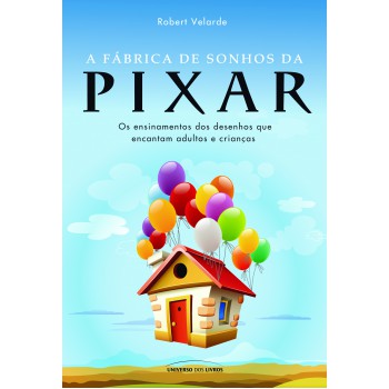 A Fábrica De Sonhos Da Pixar