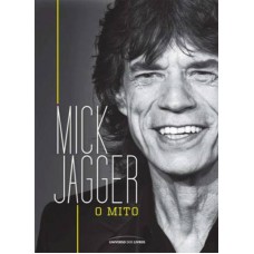 Mick Jagger: O Mito