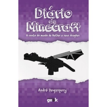 Diário De Minecraft - Volume 1: O Conto Do Mundo Do Nether E Seus Dragões