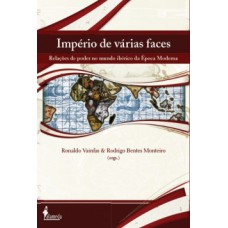 Império De Várias Faces: Relações De Poder No Mundo Ibérico Da época Moderna