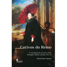 Cativos Do Reino: A Circulação De Escravos Entre Portugal E Brasil, Séculos 18 E 19 Cativos Do Reino: A Circulação De Escravos Entre Portugal E Brasil, Séculos 18 E 19