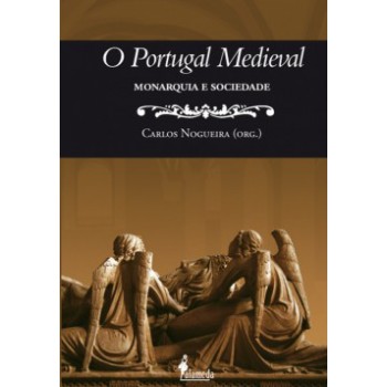 O Portugal Medieval: Monarquia E Sociedade