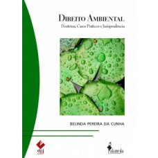 Direito Ambiental: Doutrina, Casos Práticos E Jurisprudência