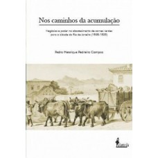 Nos Caminhos Da Acumulação: Negócios E Poder No Abastecimento De Carnes Verdes Para A Cidade Do Rio De Janeiro (1808-1835)