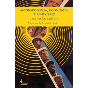 Antropologia, Economia E Marxismo: Uma Visão Crítica