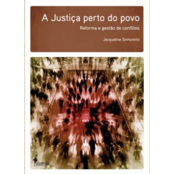 A Justiça Perto Do Povo: Reforma E Gestão De Conflitos