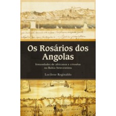 Os Rosários Dos Angolas: Irmandades De Africanos E Crioulos Na Bahia Setecentista