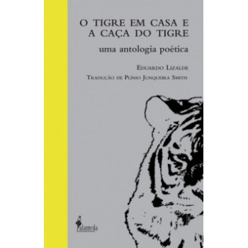 O Tigre Em Casa E A Caça Do Tigre: Uma Antologia Poética