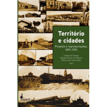 Território E Cidades: Projetos E Representações, 1870-1970