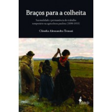 Braços Para A Colheita: Sazonalidade E Permanência Do Trabalho Temporário Na Agricultura Paulista (1890-1915)