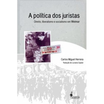 A Política Dos Juristas: Direito, Liberalismo E Socialismo Em Weimar